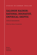 Salomon Maimon: Rational Dogmatist, Empirical Skeptic: Critical Assessments