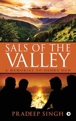 Sals of the Valley: A Memorial to Dehra Dun - Singh, Pradeep