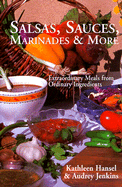 Salsas, Sauces, Marinades & More: Extraordinary Meals from Ordinary Ingredients