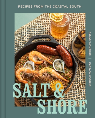 Salt and Shore: Recipes from the Coastal South - Monsour, Sammy, and Wiggins, Kassady