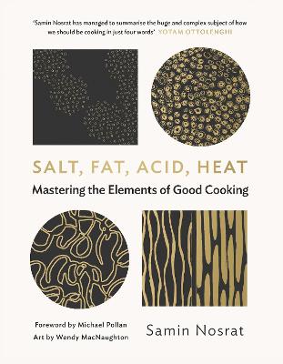 Salt, Fat, Acid, Heat: Mastering the Elements of Good Cooking - Nosrat, Samin, and Pollan, Michael (Introduction by)