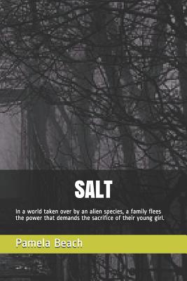 Salt: In a world taken over by an alien species, a family flees the power that demands the sacrifice of their young girl. - Beach, Pamela