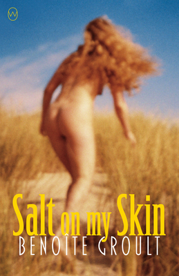 Salt on My Skin - Groult, Benoite, and Teitelbaum, Mo (Translated by), and Weldon, Fay (Foreword by)