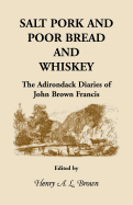 Salt Pork and Poor Bread and Whiskey: The Adirondack Diaries of John Brown Francis