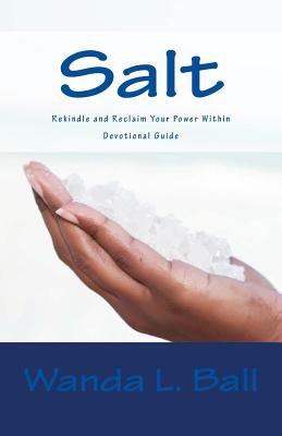 Salt: Reclaim and Rekindle Your Power Within - Devotional Guide - Ball, Wanda L