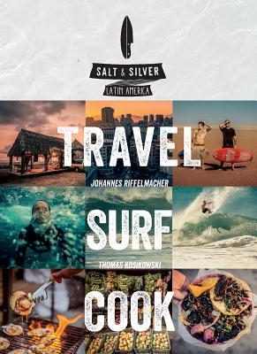 Salt & Silver: Travel, Surf, Cook - Riffelmacher, Johannes, and Kosikowski, Thomas