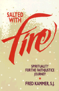 Salted with Fire: Spirituality for the Faithjustice Journey