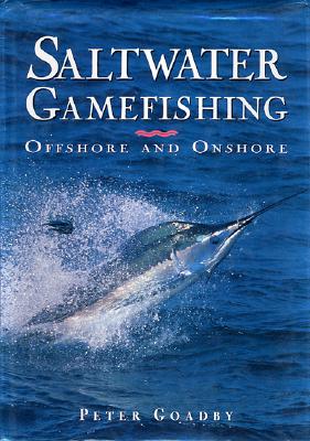 Saltwater Gamefishing: Offshore and Onshore - Goadby, Peter, and Goadby Peter