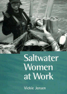 Saltwater Women at Work: True-Life Accounts from Over 110 Women Mariners - Jensen, Vickie