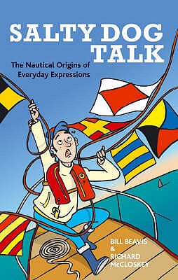 Salty Dog Talk: The Nautical Origins of Everyday Expressions - Beavis, Bill, and McCloskey, Richard G.