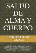 Salud de Alma Y Cuerpo: 2025 Ao Jubilar de la Esperanza. Contra El Mal de Nuestro Tiempo: La Desesperanza Y La Desconfianza