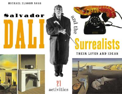 Salvador Dal and the Surrealists: Their Lives and Ideas, 21 Activities - Ross, Michael Elsohn