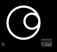 Salvador Torre: Kinkunce - Arturo Nieto-Dorantes (celeste); Arturo Nieto-Dorantes (piano); Benot Loiselle (cello); Ensamble Antara; Ensamble Nomad;...