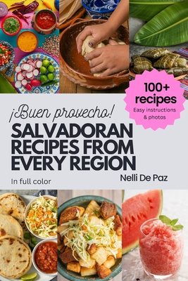Salvadoran Recipes from Every Region: 100+ meals, easy instructions, in full color - de Paz, Nelli