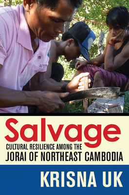 Salvage: Cultural Resilience Among the Jorai of Northeast Cambodia - Uk, Krisna