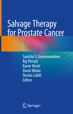 Salvage Therapy for Prostate Cancer - Goonewardene, Sanchia S. (Editor), and Persad, Raj (Editor), and Ventii, Karen (Editor)