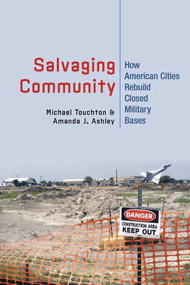 Salvaging Community: How American Cities Rebuild Closed Military Bases - Touchton, Michael, and Ashley, Amanda J