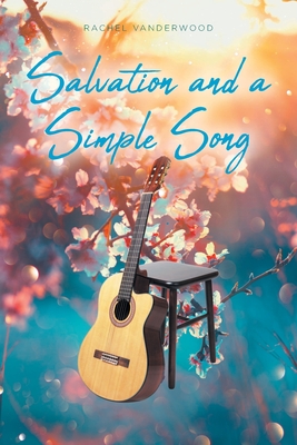 Salvation and a Simple Song - Vanderwood, Rachel