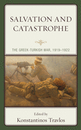 Salvation and Catastrophe: The Greek-Turkish War, 1919-1922