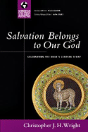 Salvation Belongs to Our God: Celebrating the Bible's Central Story