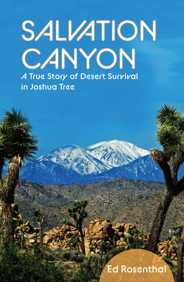Salvation Canyon: A True Story of Desert Survival in Joshua Tree - Rosenthal, Ed