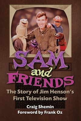 Sam and Friends - The Story of Jim Henson's First Television Show - Shemin, Craig, and Oz, Frank (Foreword by)