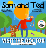 Sam and Ted Visit the Doctor: First Time Experiences Going to the Doctor Book For Toddlers Helping Parents and Guardians by Preparing Kids For Their First Doctor's Visit