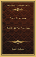 Sam Brannan: Builder of San Francisco