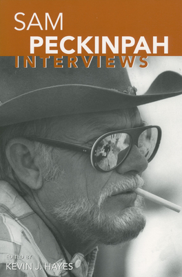 Sam Peckinpah: Interviews - Hayes, Kevin J (Editor)