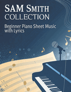 Sam Smith Collection: Beginner Piano Sheet Music with Lyrics