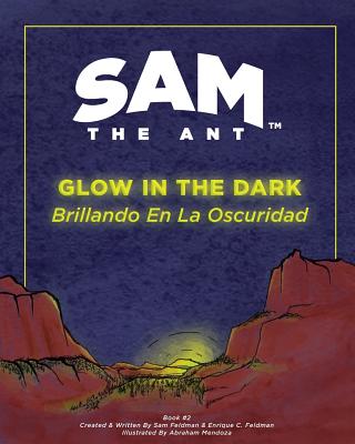 Sam the Ant - Glow in the Dark: Brillando en la Oscuridad - Feldman, Enrique C, and Feldman, Sam Sierra