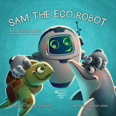 Sam the Eco Robot & the Ghost Nets - Wanick, Thassanee