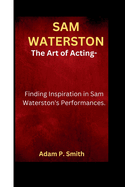 Sam Waterston: The Art of Acting- Finding Inspiration in Sam Waterston's Performances.