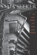 Sama Seeker in the Time of the End Times (Volume Two): A Spy Novel