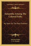 Samantha Among The Colored Folks: My Ideas On The Race Problem