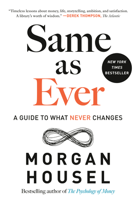 Same as Ever: A Guide to What Never Changes - Housel, Morgan