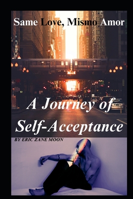 Same Love, Mismo Amor: A Journey to Self-Acceptance - Moon, Eric Zane