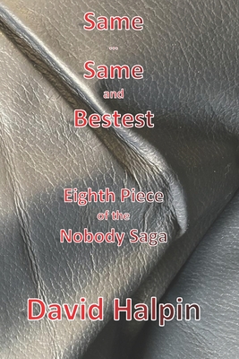 Same ... Same and Bestest: Eighth Piece of the Nobody Saga - Halpin, David