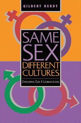 Same Sex, Different Cultures: Exploring Gay And Lesbian Lives - Herdt, Gilbert H