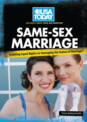 Same-Sex Marriage: Granting Equal Rights or Damaging the Status of Marriage? - Andryszewski, Tricia