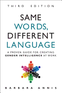 Same Words, Different Language: A Proven Guide for Creating Gender Intelligence at Work