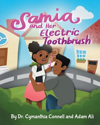 Samia and Her Electric Toothbrush: Make brushing your child's teeth more fun and educational with this Dentist approved book. - Ali, Adam, and Connell, Cymanthia