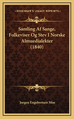 Samling AF Sange, Folkeviser Og Stev I Norske Almuedialekter (1840) - Moe, Jorgen Engebretsen