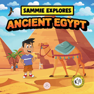 Sammie Explores Ancient Egypt: Learn About Ancient Egyptian Civilization
