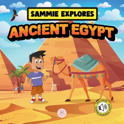Sammie Explores Ancient Egypt: Learn About Ancient Egyptian Civilization - John, Samuel