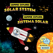 Sammie Explores the Solar System Sammie Explora el Sistema Solar: Bilingual children's book to learn about the planets Libro infantil bilinge para aprender sonre los planetas