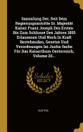 Sammlung Der, Seit Dem Regierungsantritte Sr. Majestt Kaiser Franz Joseph Des Ersten Bis Zum Schlusse Des Jahres 1855 Erlassenen Und Noch In Kraft Bestehenden, Gesetze Und Verordnungen Im Justiz-fache Fr Das Kaiserthum Oesterreich, Volume 20...