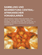 Sammlung Und Bearbeitung Central-Afrikanischer Vokabularien; Umfassendere Vokabularien Der Kanuri-, Teda-, Hausa-, Fulflde-, Sonyai-, Longone-, Wandala-, Bagrimma- Und Maba-Sprachen Einleitung, Kap. 1-6, Furworter, Partikeln, Zahlworter, Zeitworter