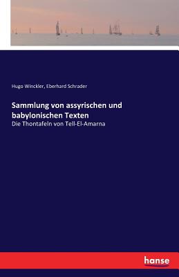 Sammlung von assyrischen und babylonischen Texten: Die Thontafeln von Tell-El-Amarna - Winckler, Hugo, and Schrader, Eberhard