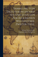 Sammlung Von Erleuterungsschriften Und Zusatzen Zur Algemeinen Welthistorie, Zweiter Theil.